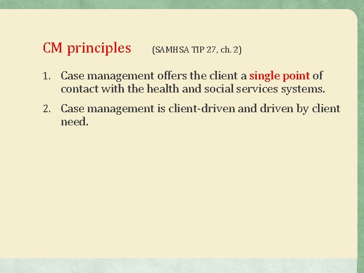CM principles (SAMHSA TIP 27, ch. 2) 1. Case management offers the client a CM principles (SAMHSA TIP 27, ch. 2) 1. Case management offers the client a