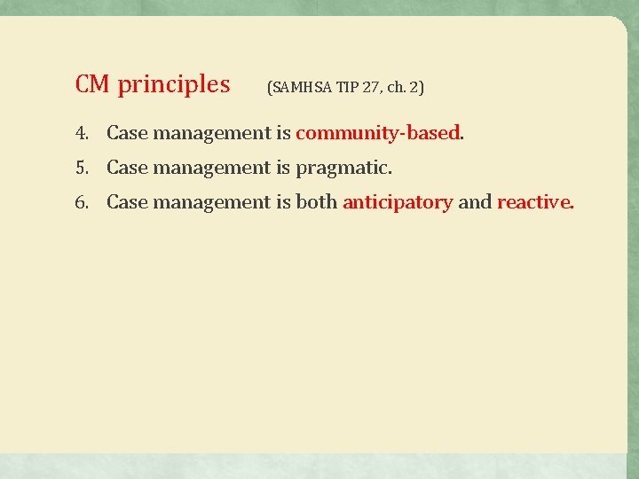 CM principles (SAMHSA TIP 27, ch. 2) 4. Case management is community-based. 5. Case CM principles (SAMHSA TIP 27, ch. 2) 4. Case management is community-based. 5. Case