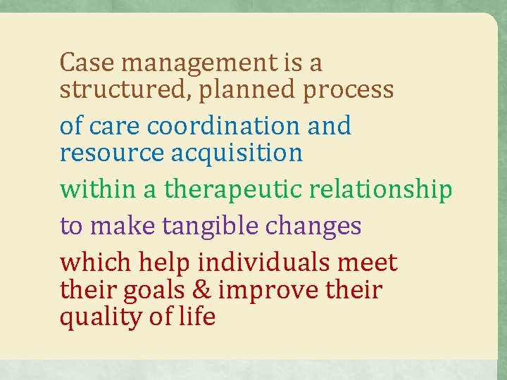 Case management is a structured, planned process of care coordination and resource acquisition within Case management is a structured, planned process of care coordination and resource acquisition within