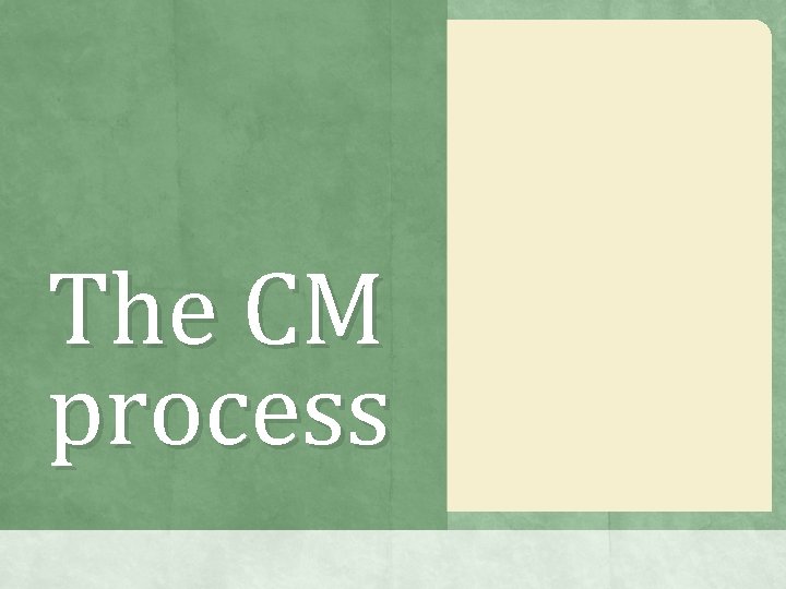 The CM process The CM process