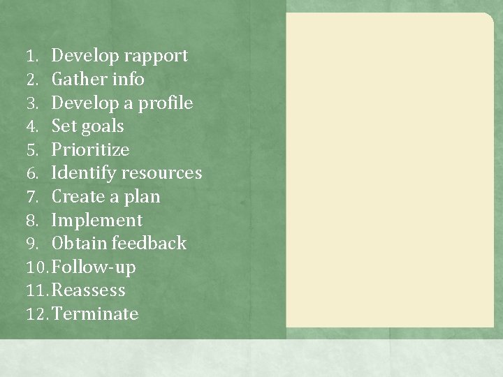 1. Develop rapport 2. Gather info 3. Develop a profile 4. Set goals 5. 1. Develop rapport 2. Gather info 3. Develop a profile 4. Set goals 5.