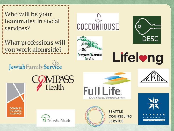 Who will be your teammates in social services? What professions will you work alongside? Who will be your teammates in social services? What professions will you work alongside?