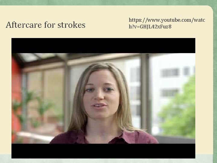 Aftercare for strokes https: //www. youtube. com/watc h? v=GHJL 42 x. Fuz 8 Aftercare for strokes https: //www. youtube. com/watc h? v=GHJL 42 x. Fuz 8