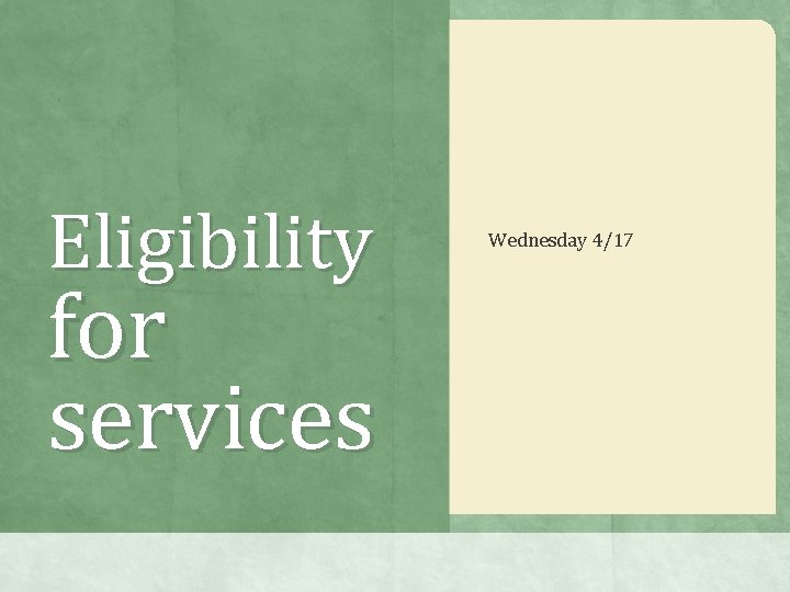 Eligibility for services Wednesday 4/17 Eligibility for services Wednesday 4/17