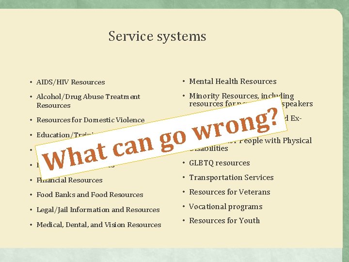 Service systems • AIDS/HIV Resources • Mental Health Resources • Alcohol/Drug Abuse Treatment • Service systems • AIDS/HIV Resources • Mental Health Resources • Alcohol/Drug Abuse Treatment •