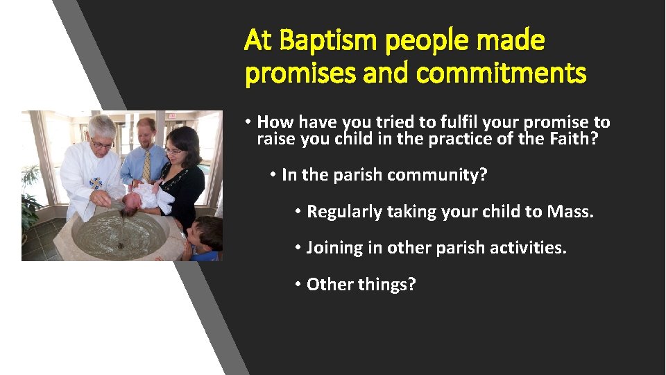 At Baptism people made promises and commitments • How have you tried to fulfil