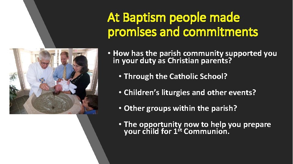 At Baptism people made promises and commitments • How has the parish community supported