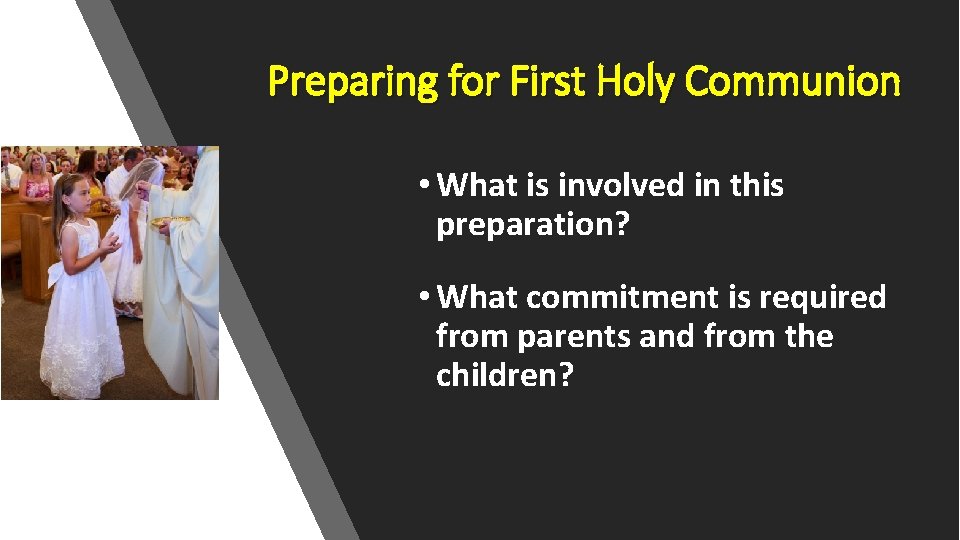 Preparing for First Holy Communion • What is involved in this preparation? • What