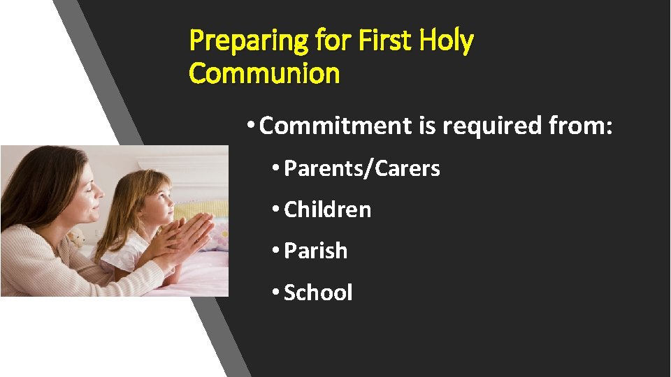 Preparing for First Holy Communion • Commitment is required from: • Parents/Carers • Children