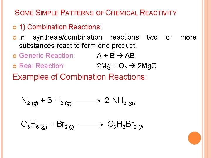 SOME SIMPLE PATTERNS OF CHEMICAL REACTIVITY 1) Combination Reactions: In synthesis/combination reactions two substances