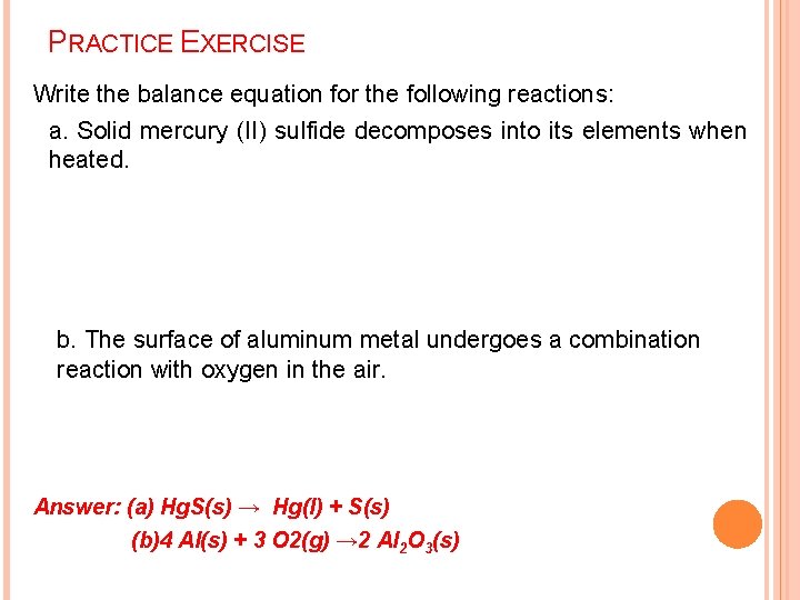 PRACTICE EXERCISE Write the balance equation for the following reactions: a. Solid mercury (II)