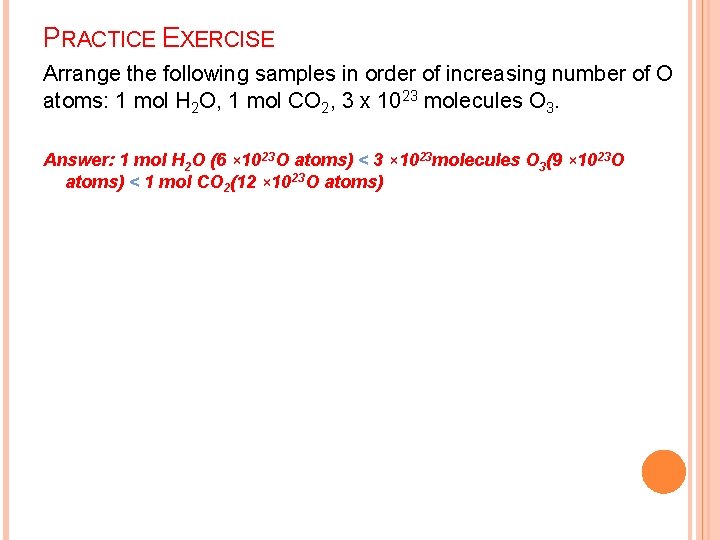 PRACTICE EXERCISE Arrange the following samples in order of increasing number of O atoms: