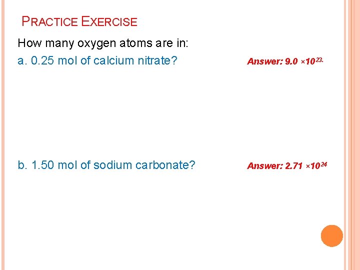 PRACTICE EXERCISE How many oxygen atoms are in: a. 0. 25 mol of calcium