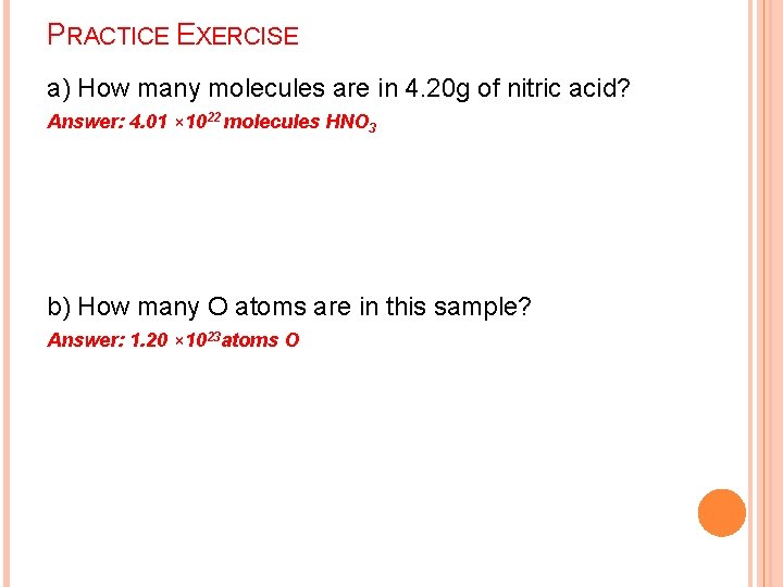 PRACTICE EXERCISE a) How many molecules are in 4. 20 g of nitric acid?