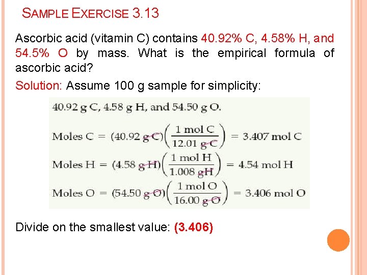 SAMPLE EXERCISE 3. 13 Ascorbic acid (vitamin C) contains 40. 92% C, 4. 58%