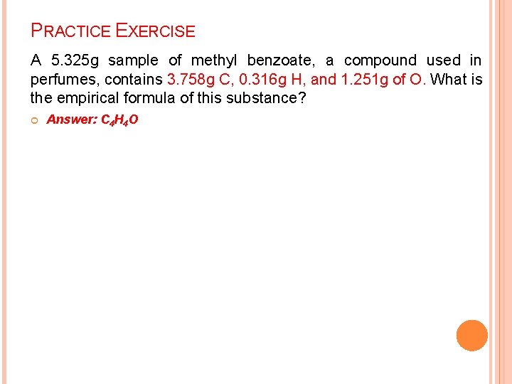 PRACTICE EXERCISE A 5. 325 g sample of methyl benzoate, a compound used in