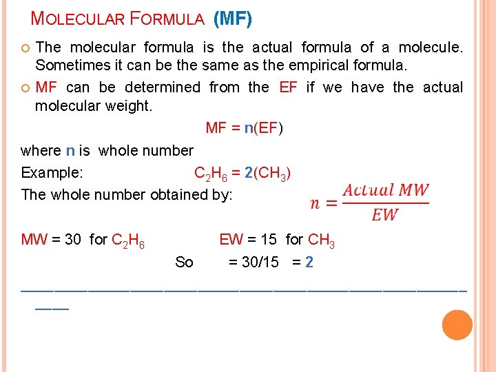 MOLECULAR FORMULA (MF) The molecular formula is the actual formula of a molecule. Sometimes