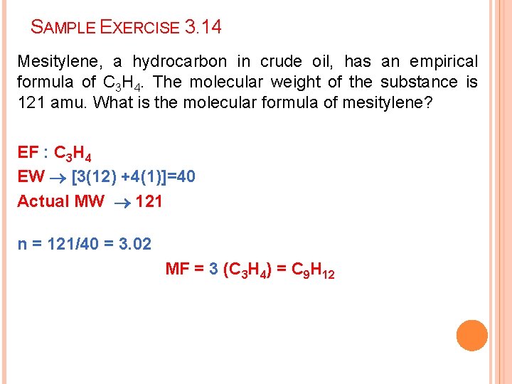 SAMPLE EXERCISE 3. 14 Mesitylene, a hydrocarbon in crude oil, has an empirical formula