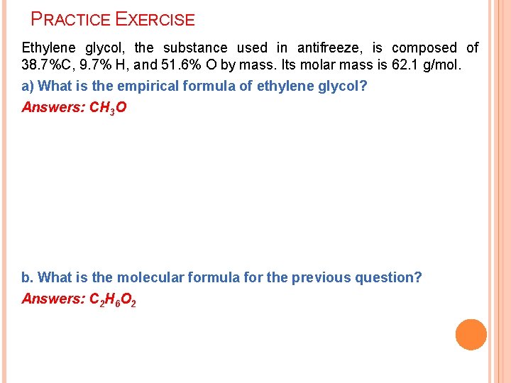 PRACTICE EXERCISE Ethylene glycol, the substance used in antifreeze, is composed of 38. 7%C,