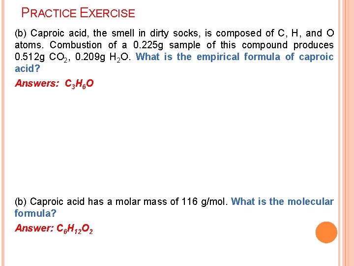 PRACTICE EXERCISE (b) Caproic acid, the smell in dirty socks, is composed of C,