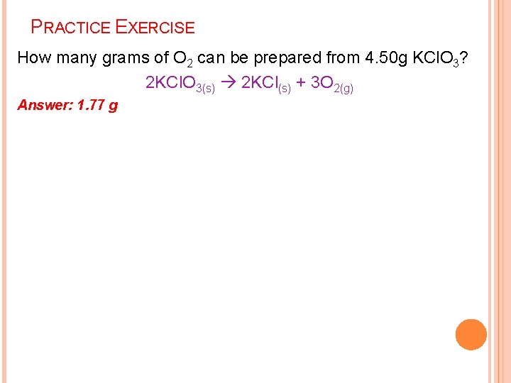 PRACTICE EXERCISE How many grams of O 2 can be prepared from 4. 50