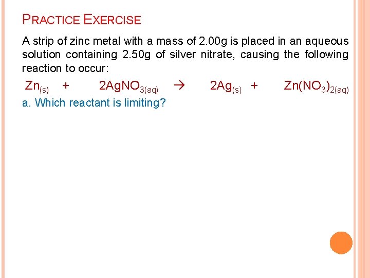 PRACTICE EXERCISE A strip of zinc metal with a mass of 2. 00 g