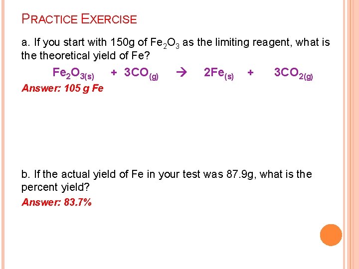 PRACTICE EXERCISE a. If you start with 150 g of Fe 2 O 3