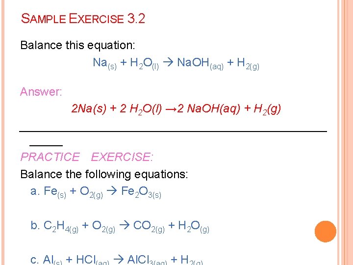 SAMPLE EXERCISE 3. 2 Balance this equation: Na(s) + H 2 O(l) Na. OH(aq)