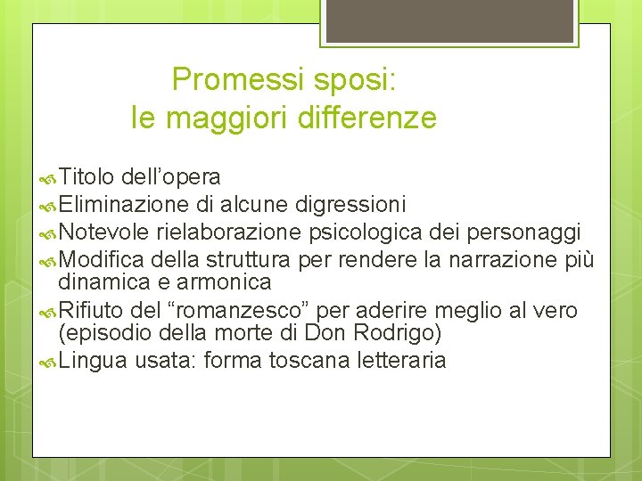 Promessi sposi: le maggiori differenze Titolo dell’opera Eliminazione di alcune digressioni Notevole rielaborazione psicologica