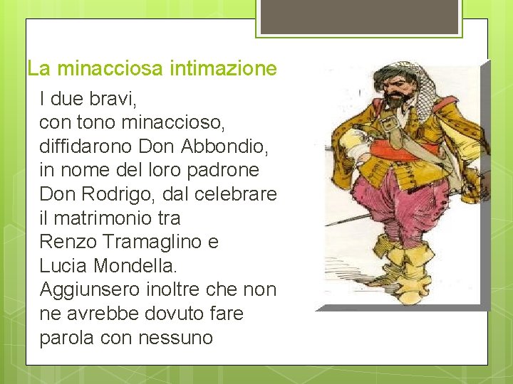 La minacciosa intimazione I due bravi, con tono minaccioso, diffidarono Don Abbondio, in nome