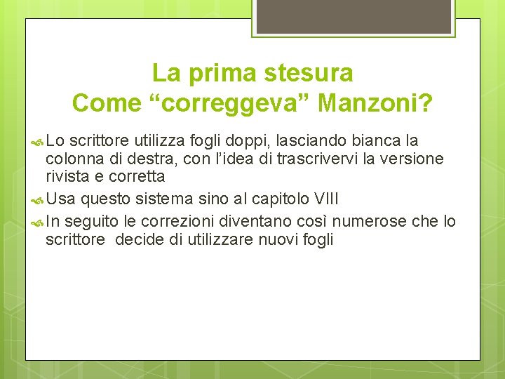 La prima stesura Come “correggeva” Manzoni? Lo scrittore utilizza fogli doppi, lasciando bianca la