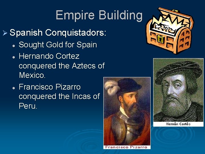 Empire Building Ø Spanish Conquistadors: l l l Sought Gold for Spain Hernando Cortez