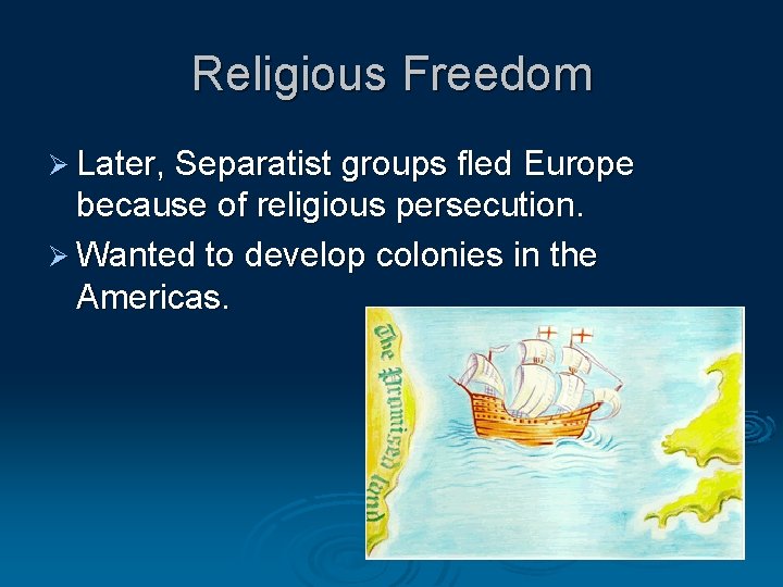 Religious Freedom Ø Later, Separatist groups fled Europe because of religious persecution. Ø Wanted