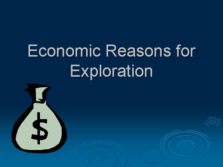 Economic Reasons for Exploration 