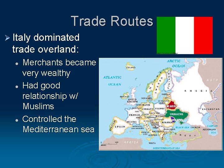 Trade Routes Ø Italy dominated trade overland: l l l Merchants became very wealthy