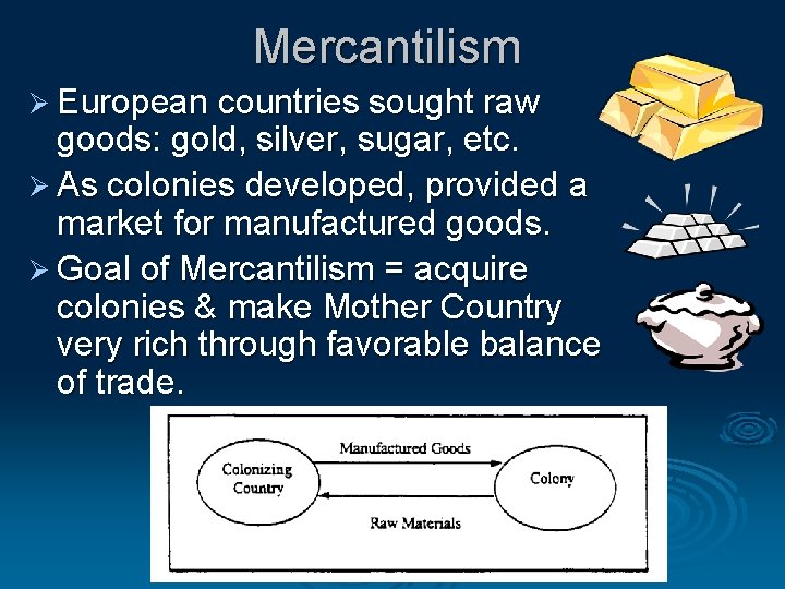 Mercantilism Ø European countries sought raw goods: gold, silver, sugar, etc. Ø As colonies