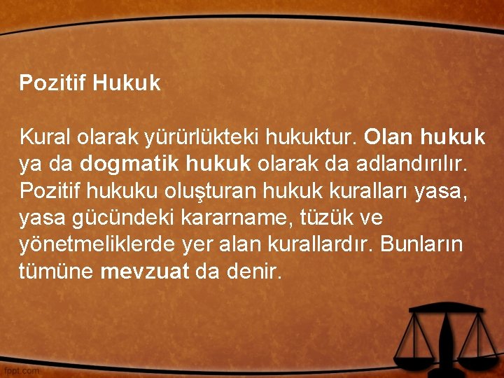 Pozitif Hukuk Kural olarak yürürlükteki hukuktur. Olan hukuk ya da dogmatik hukuk olarak da