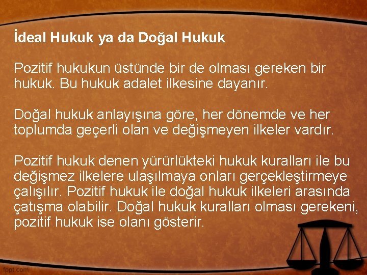 İdeal Hukuk ya da Doğal Hukuk Pozitif hukukun üstünde bir de olması gereken bir