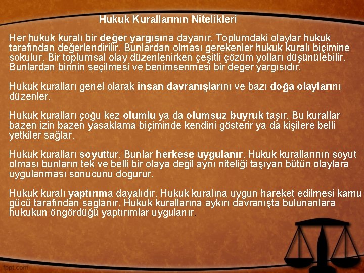 Hukuk Kurallarının Nitelikleri Her hukuk kuralı bir değer yargısına dayanır. Toplumdaki olaylar hukuk tarafından