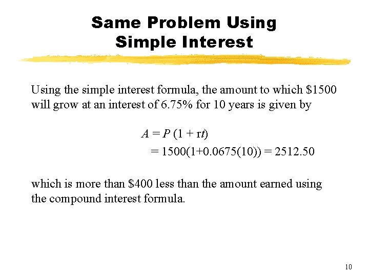 Same Problem Using Simple Interest Using the simple interest formula, the amount to which