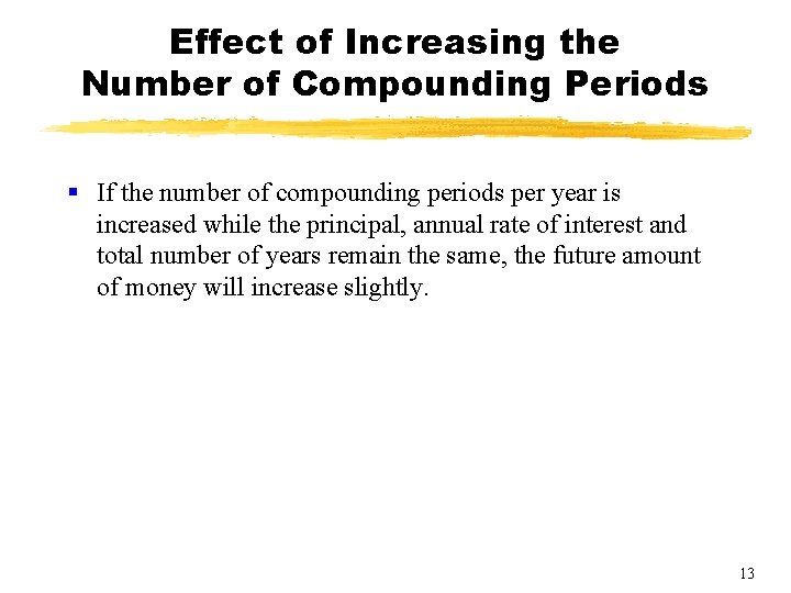 Effect of Increasing the Number of Compounding Periods § If the number of compounding