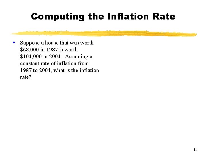 Computing the Inflation Rate § Suppose a house that was worth $68, 000 in