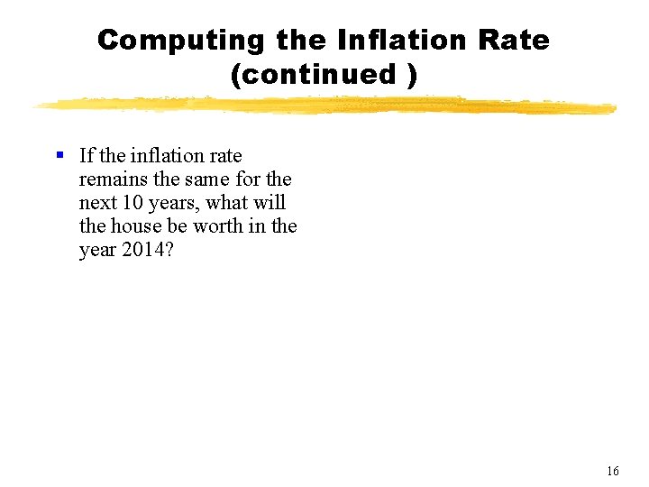 Computing the Inflation Rate (continued ) § If the inflation rate remains the same