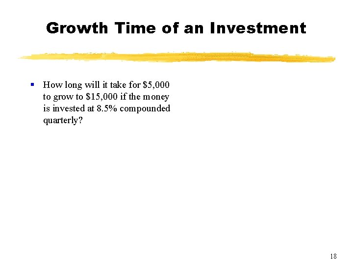 Growth Time of an Investment § How long will it take for $5, 000
