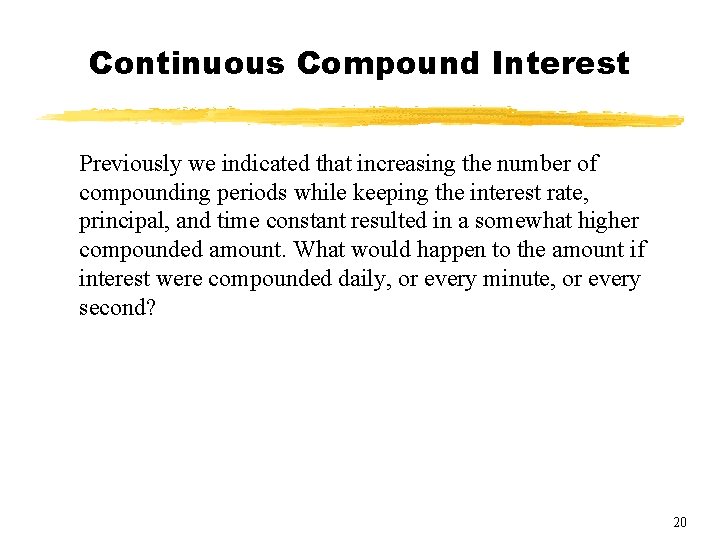 Continuous Compound Interest Previously we indicated that increasing the number of compounding periods while