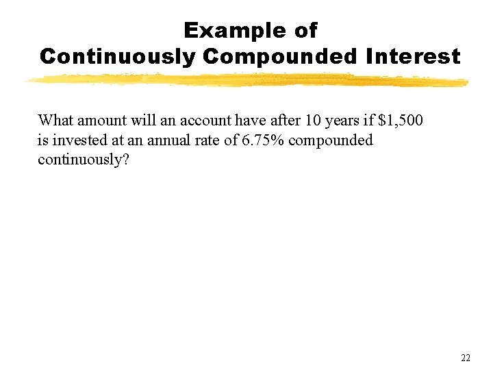 Example of Continuously Compounded Interest What amount will an account have after 10 years