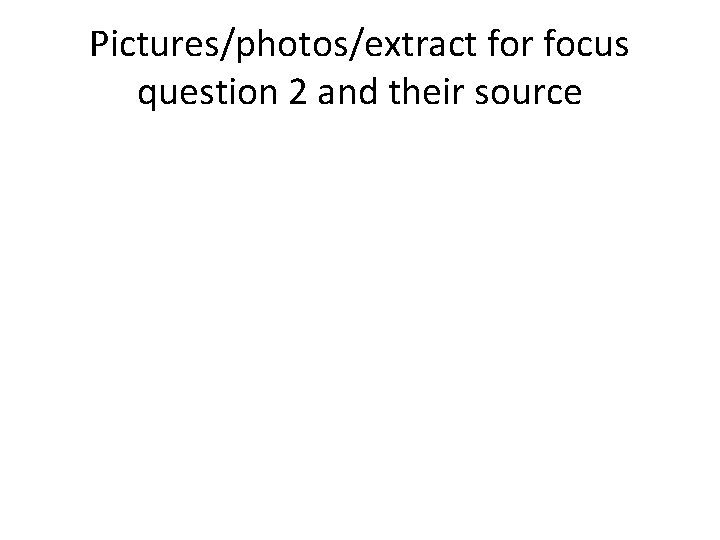 Pictures/photos/extract for focus question 2 and their source 