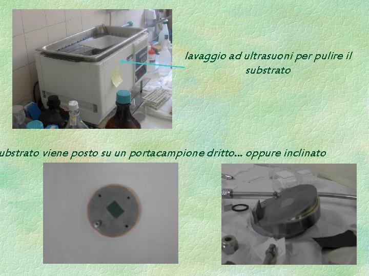 lavaggio ad ultrasuoni per pulire il substrato viene posto su un portacampione dritto… … lavaggio ad ultrasuoni per pulire il substrato viene posto su un portacampione dritto… …