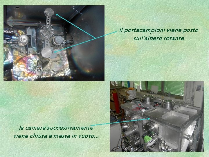 il portacampioni viene posto sull’albero rotante la camera successivamente viene chiusa e messa in il portacampioni viene posto sull’albero rotante la camera successivamente viene chiusa e messa in