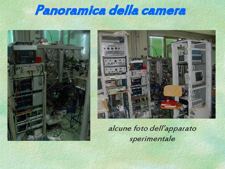 Panoramica della camera alcune foto dell’apparato sperimentale Panoramica della camera alcune foto dell’apparato sperimentale